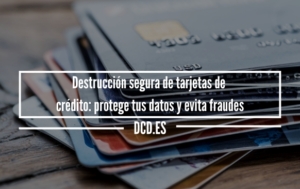 Destrucción segura de tarjetas de crédito: protege tus datos y evita fraudes