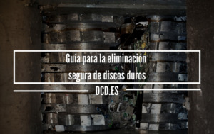 Guía para la eliminación segura de discos duros
